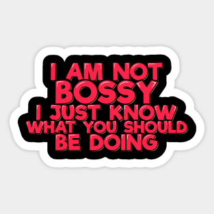 I am Not Bossy I Just Know What You Should Be Doing Sticker